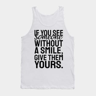 If you see someone without a smile, give them yours - black text Tank Top